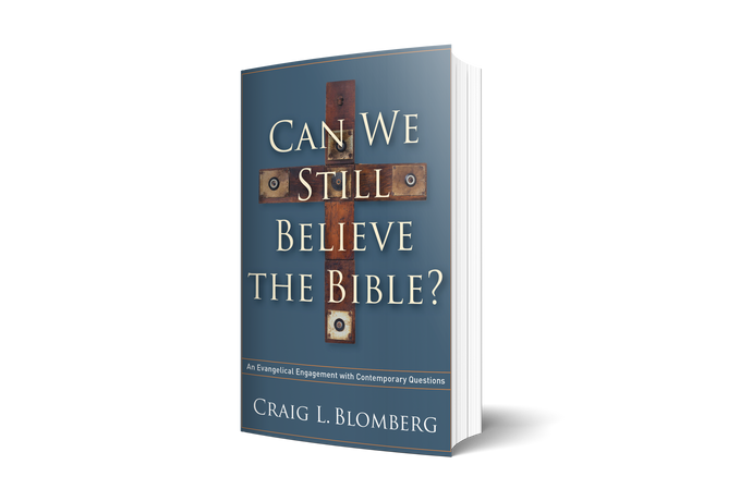 Can We Still Believe the Bible? - An Evangelical Engagement with Contemporary Questions