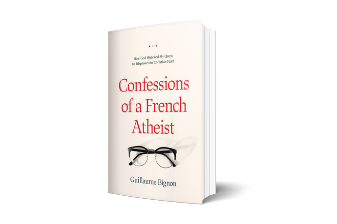 Confessions of a French Atheist: How God Hijacked My Quest to Disprove the Christian Faith